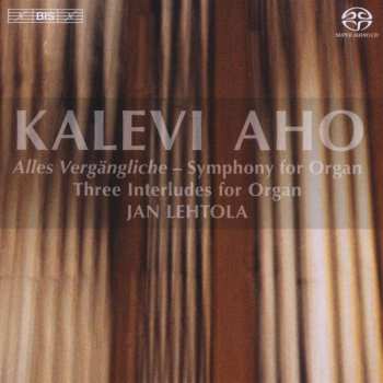 Album Jan Lehtola: Alles Vergängliche - Symphony For Organ, Three Interludes For Organ