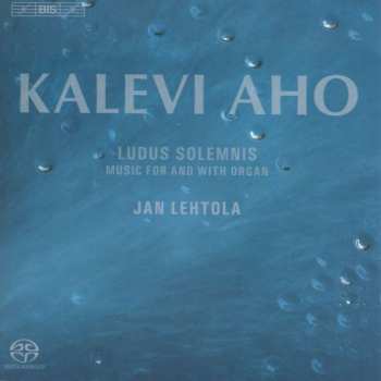 SACD Jan Lehtola: Ludus Solemnis - Music For And With Organ