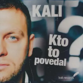 Kali: Kto To Povedal?