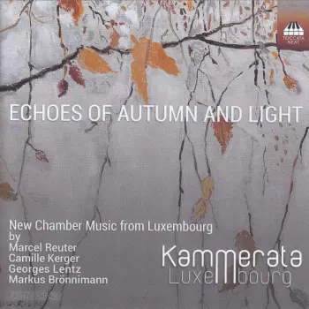 Georges Lentz: Echoes Of Autumn And Light (New Chamber Music From Luxembourg)
