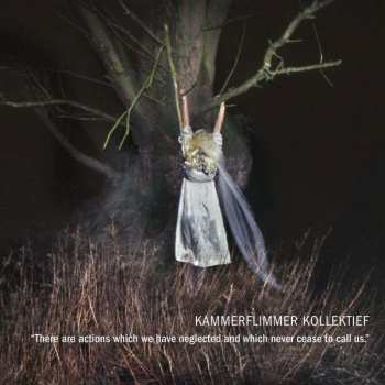 Album Kammerflimmer Kollektief: There Are Actions Which We Have Neglected And Which Never Cease To Call Us.