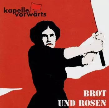 Kapelle Vorwärts: Brot Und Rosen