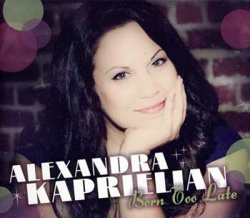 Album Kaprielian,alexandra: Born Too Late