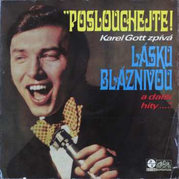 Album Karel Gott: Poslouchejte! Karel Gott Zpívá Lásku Bláznivou A Další Hity
