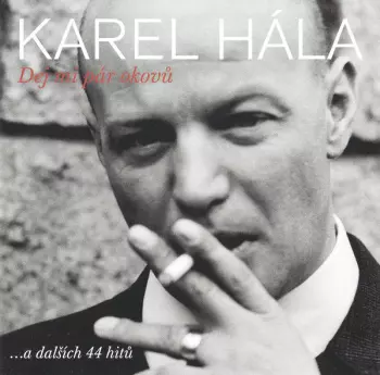 Karel Hála: Dej Mi Pár Okovů ...A Dalších 44 Hitů