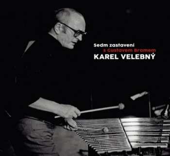 Album Karel Velebný: Sedm Zastavení S Gustavem Bromem