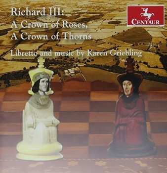 Album Karen Griebling: Richard III: A Crown Of Roses, A Crown Of Thorns