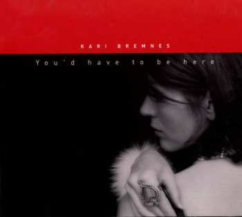 CD Kari Bremnes: You'd Have To Be Here