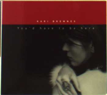 CD Kari Bremnes: You'd Have To Be Here DIGI