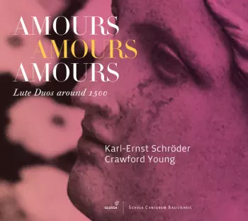 Amours Amours Amours (Lautenduos Um 1500 / Duos De Luths Autour 1500 / Lute Duos Around 1500)