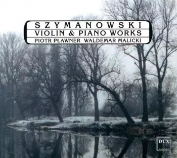 Karol Szymanowski: Violin & Piano Works