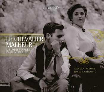 Album Karola Pavone: Le Chevalier Malheur: Lieder Nach/After Paul Verlaine