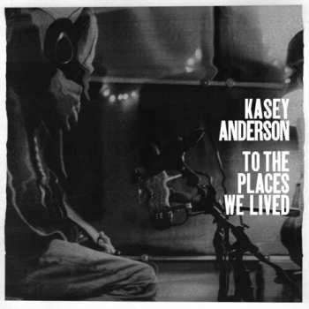Album Kasey Anderson: To The Places We Lived