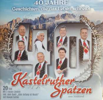 Album Kastelruther Spatzen: 40 Jahre - Geschichten, Die Das Leben Schreibt