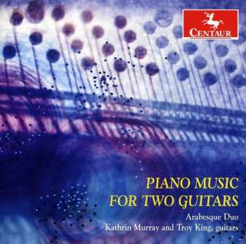 Album Troy King: Piano Music For Two Guitars