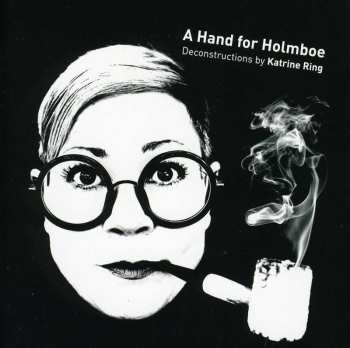 Album Katrine Ring: A Hand For Holmboe - Deconstructions By Katrine Ring