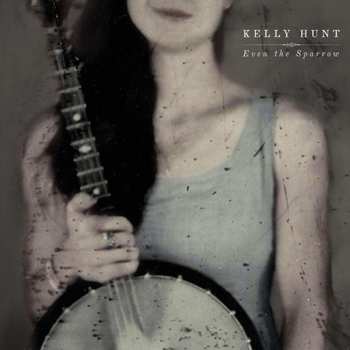 CD Kelly Hunt: Even The Sparrow