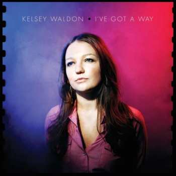 LP Kelsey Waldon: I've Got A Way