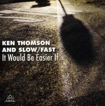 Album Ken Thomson: It Would Be Easier If 