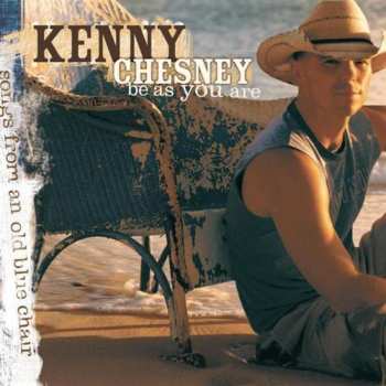 CD Kenny Chesney: Be As You Are (Songs From An Old Blue Chair)