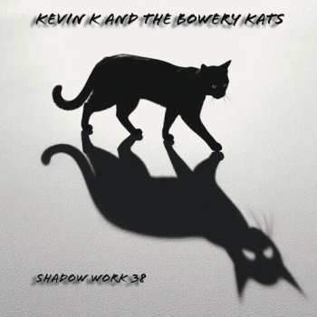 Album Kevin K & The Bowery Kats: Shadow Work 38