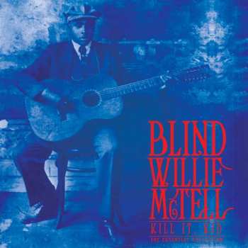 LP Blind Willie McTell: Kill It, Kid The Essential Collection LTD | CLR