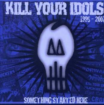 Album Kill Your Idols: Something Started Here (1995-2007)