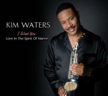 Album Kim Waters: I Want You - Love In The Spirit Of Marvin