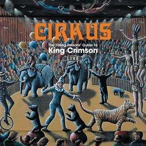 Album King Crimson: Cirkus (The Young Persons' Guide To King Crimson Live)