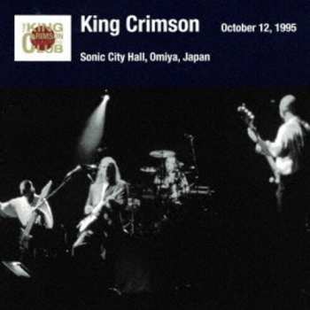 Album King Crimson: Sonic City Hall, Omiya Japan, October 12, 1995