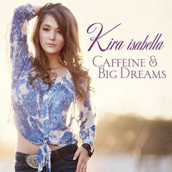 Album Kira Isabella: Caffeine & Big Dreams