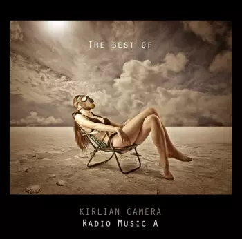 Kirlian Camera: Radio Music A (The Best Of Kirlian Camera)