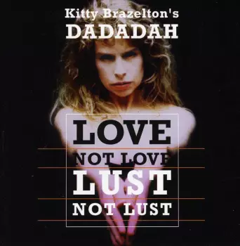 Kitty Brazelton's Dadadah: Love Not Love Lust Not Lust