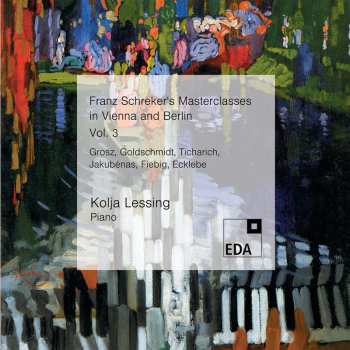 Album Kolja Lessing: Franz Schreker's Masterclasses In Vienna And Berlin, Vol. 3