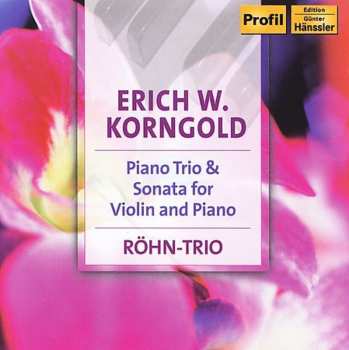 Album Erich Wolfgang Korngold: Klaviertrio Op.1 - Violinsonate, Op.6