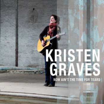 Album Kristen Graves: Now Aint The Time For Tears