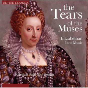 Album Kristian Buhl-Mortensen: The Tears Of The Muses: Elizabethan Lute Music