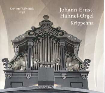 Album Krzysztof Urbaniak: Johann-Ernst-Hähnel-Orgel, Krippehna
