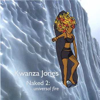 Album Kwanza Jones: Naked 2: Universal Fire