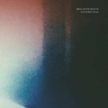 3LP Kyle Bobby Dunn: Bring Me The Head Of Kyle Bobby Dunn LTD