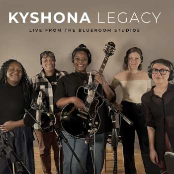 Album Kyshona: Legacy; Live From The Blueroom Studios