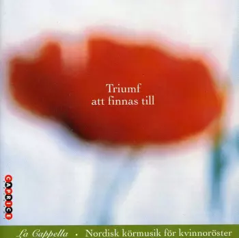 Triumf Att Finnas Till : Nordisk Körmusik För Kvinnoröster