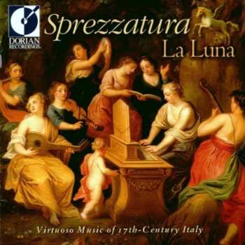 Album La Luna: Sprezzatura - Virtuoso Music Of The 17th Century Italy
