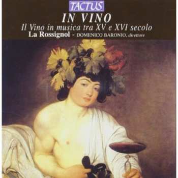 Album La Rossignol: In Vino (Il Vino In Musica Tra XV E XVI Secolo)