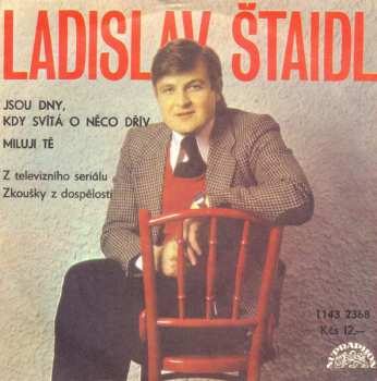 SP Ladislav Štaidl: Jsou Dny, Kdy Svítá O Něco Dřív / Miluji Tě