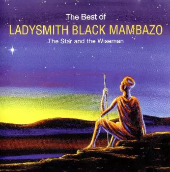 Ladysmith Black Mambazo: The Best Of Ladysmith Black Mambazo (The Star And The Wiseman)