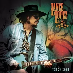 Lance Lopez: Trouble Is Good