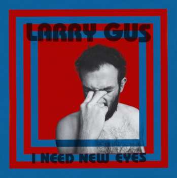 LP Larry Gus: I Need New Eyes LTD