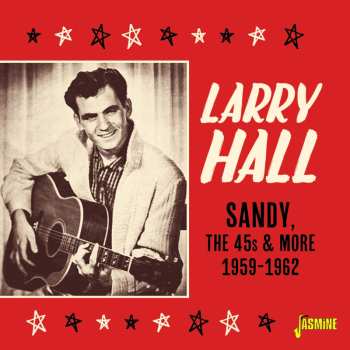 Album Larry Hall: Sandy, The 45s And More, 1959-1962 