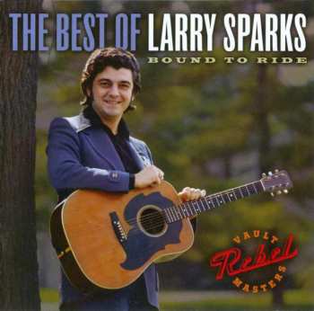 CD Larry Sparks: Bound To Ride: The Best Of Larry Sparks